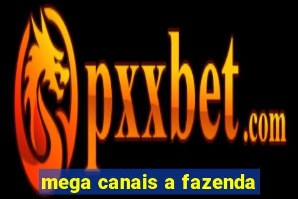 mega canais a fazenda